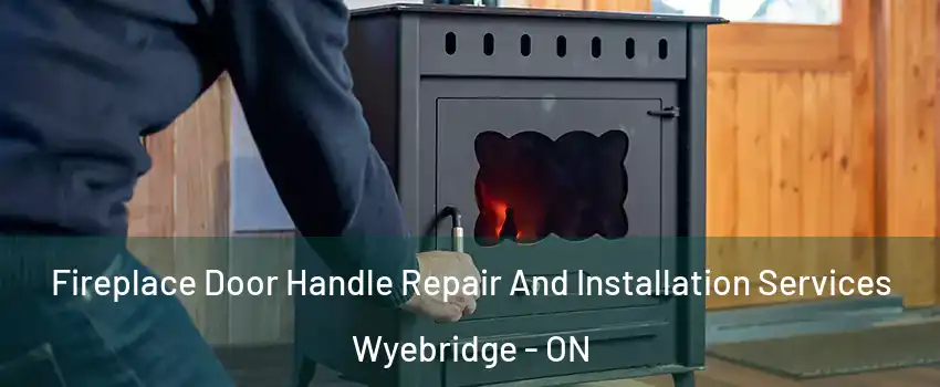  Fireplace Door Handle Repair And Installation Services Wyebridge - ON
