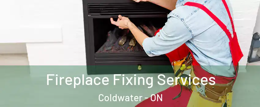 Fireplace Fixing Services Coldwater - ON