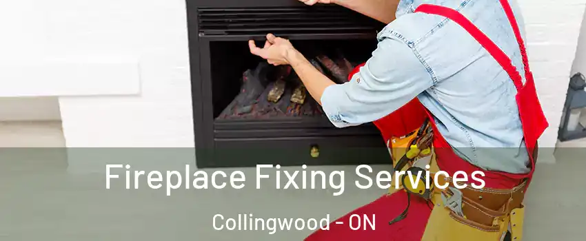  Fireplace Fixing Services Collingwood - ON