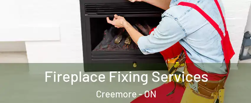 Fireplace Fixing Services Creemore - ON