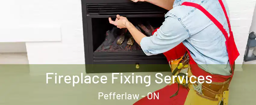 Fireplace Fixing Services Pefferlaw - ON