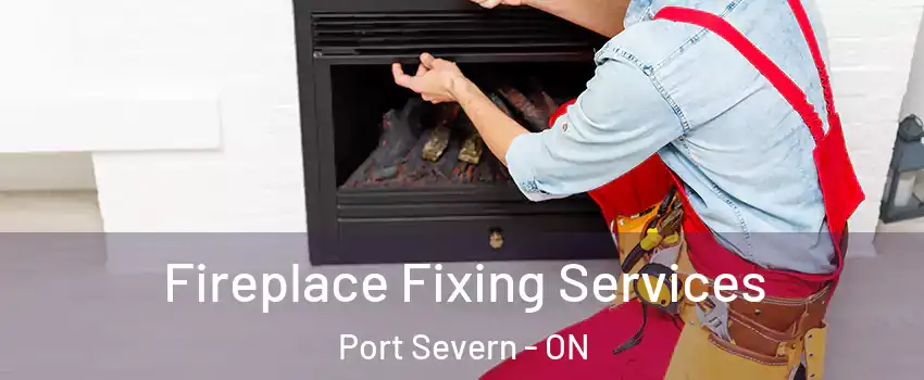  Fireplace Fixing Services Port Severn - ON