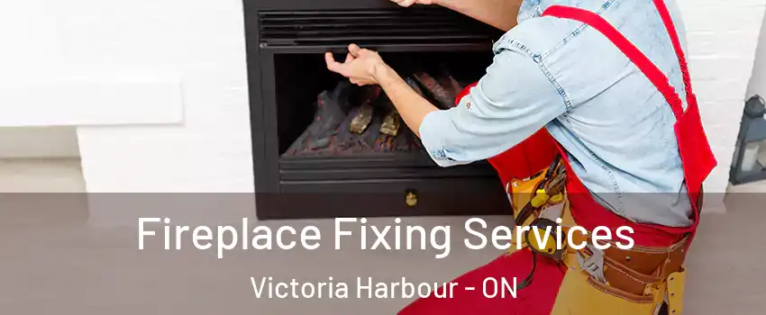  Fireplace Fixing Services Victoria Harbour - ON