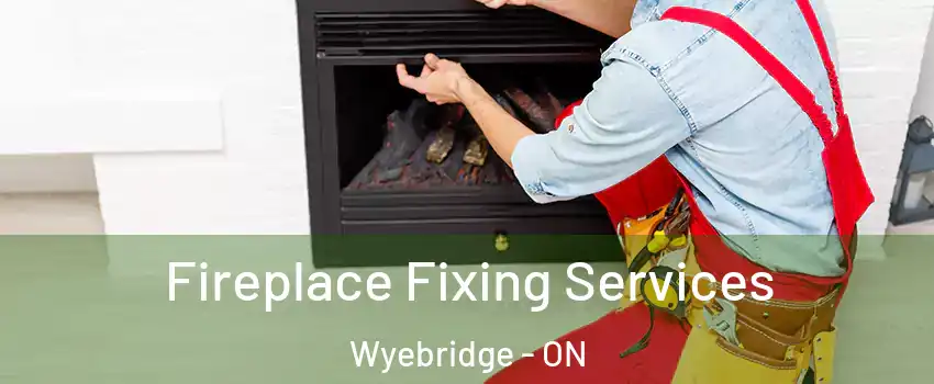 Fireplace Fixing Services Wyebridge - ON