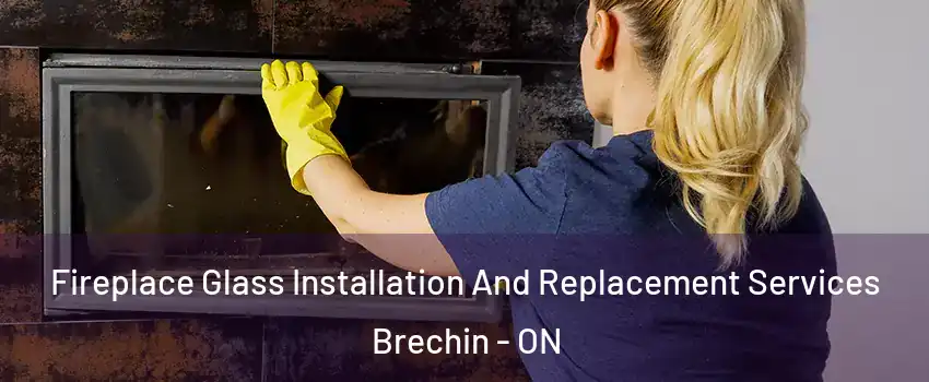  Fireplace Glass Installation And Replacement Services Brechin - ON