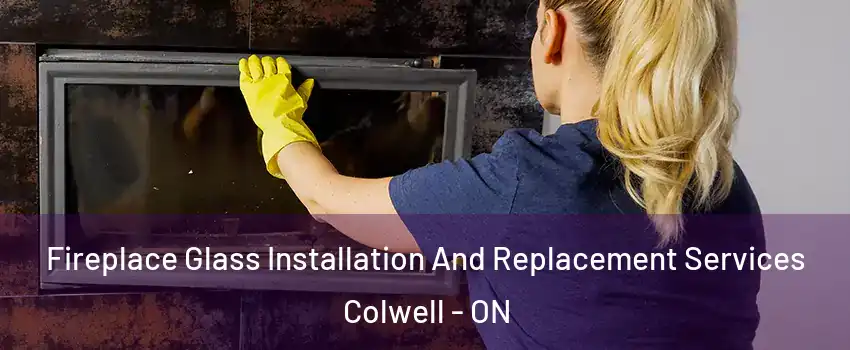  Fireplace Glass Installation And Replacement Services Colwell - ON