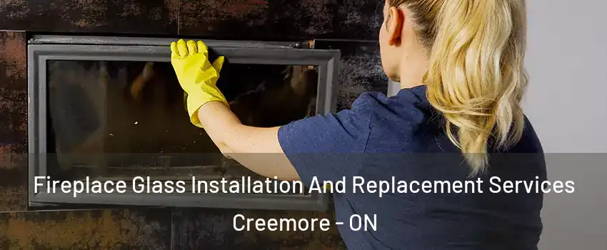  Fireplace Glass Installation And Replacement Services Creemore - ON