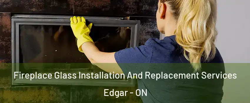  Fireplace Glass Installation And Replacement Services Edgar - ON