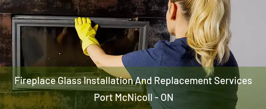  Fireplace Glass Installation And Replacement Services Port McNicoll - ON