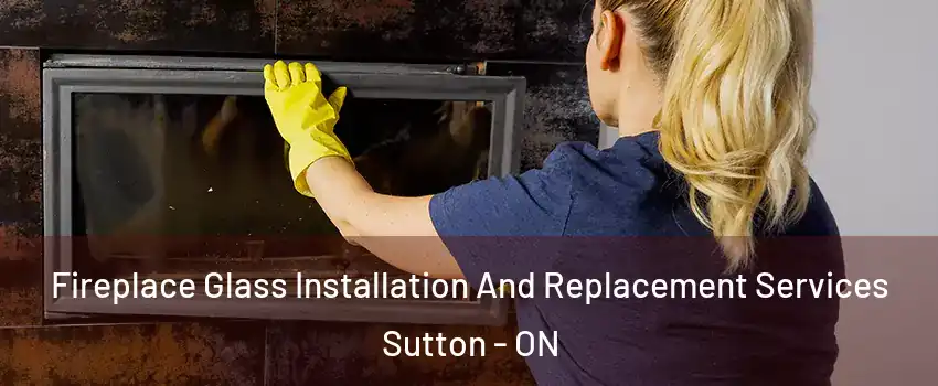  Fireplace Glass Installation And Replacement Services Sutton - ON