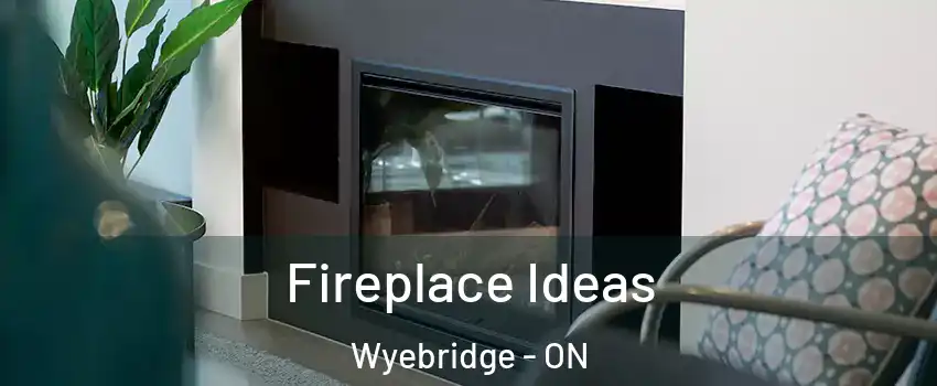 Fireplace Ideas Wyebridge - ON