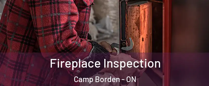  Fireplace Inspection Camp Borden - ON