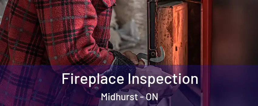 Fireplace Inspection Midhurst - ON