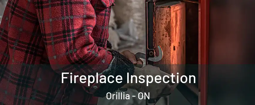  Fireplace Inspection Orillia - ON