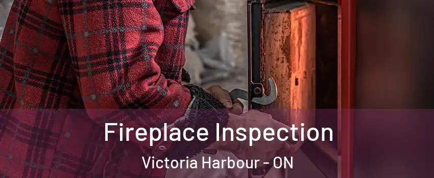  Fireplace Inspection Victoria Harbour - ON