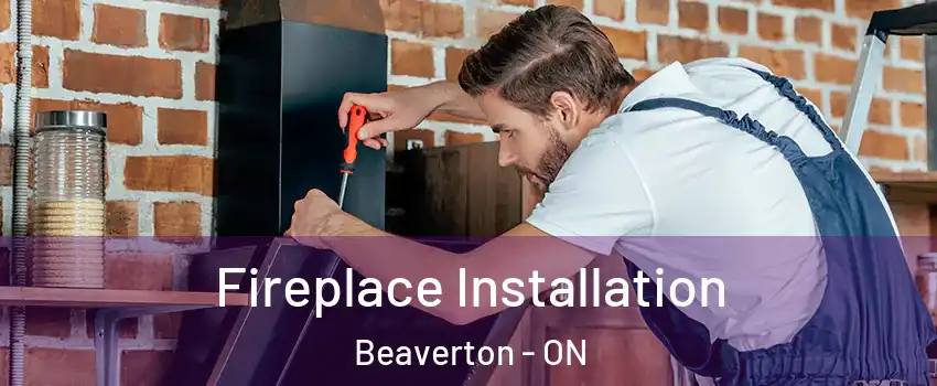 Fireplace Installation Beaverton - ON