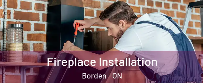 Fireplace Installation Borden - ON