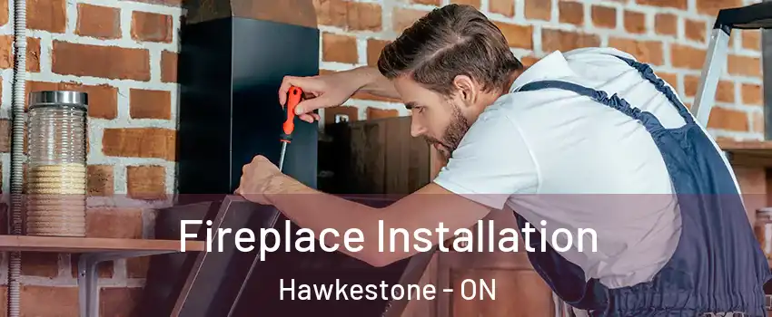  Fireplace Installation Hawkestone - ON