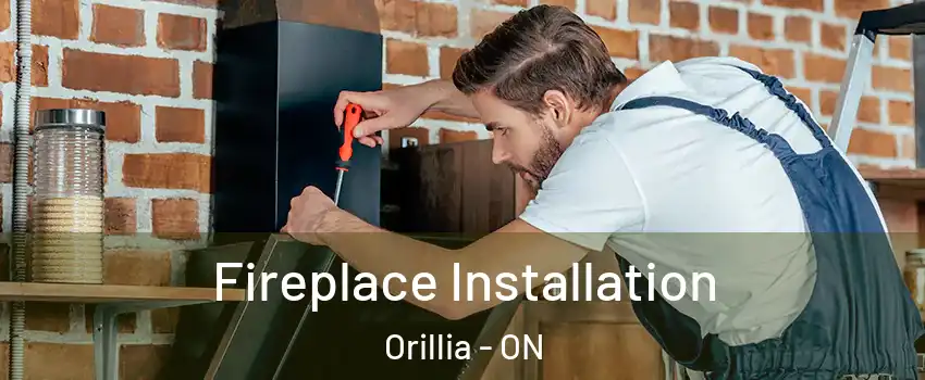 Fireplace Installation Orillia - ON