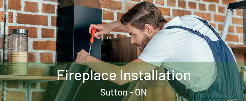  Fireplace Installation Sutton - ON