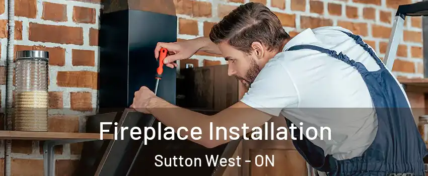  Fireplace Installation Sutton West - ON