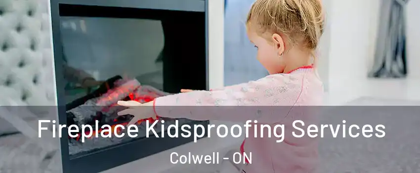  Fireplace Kidsproofing Services Colwell - ON