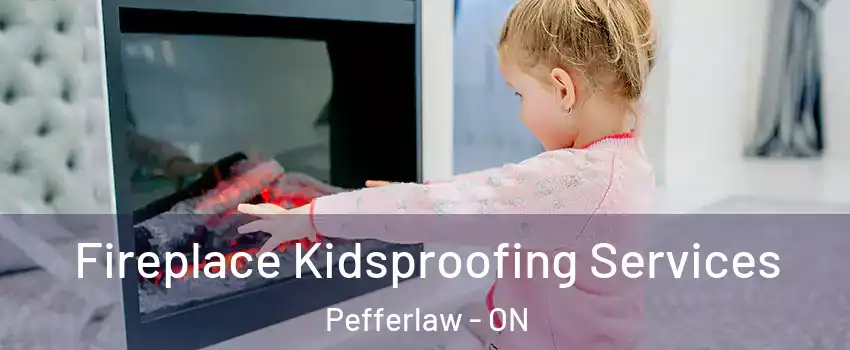  Fireplace Kidsproofing Services Pefferlaw - ON
