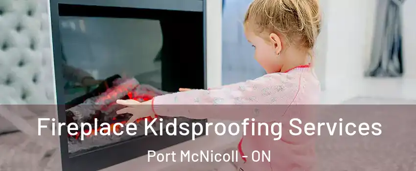  Fireplace Kidsproofing Services Port McNicoll - ON