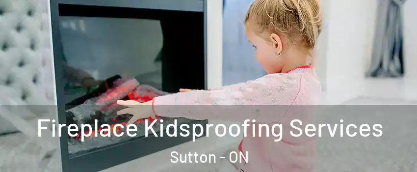 Fireplace Kidsproofing Services Sutton - ON