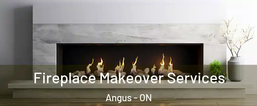 Fireplace Makeover Services Angus - ON