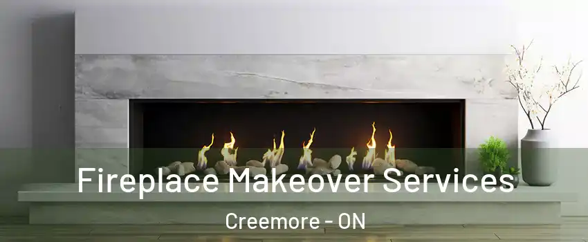 Fireplace Makeover Services Creemore - ON