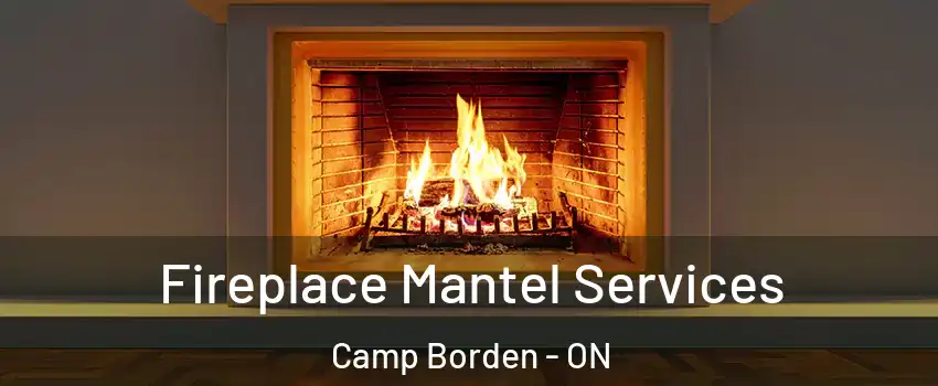  Fireplace Mantel Services Camp Borden - ON