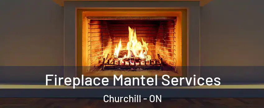  Fireplace Mantel Services Churchill - ON