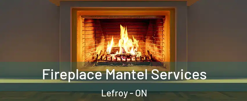  Fireplace Mantel Services Lefroy - ON