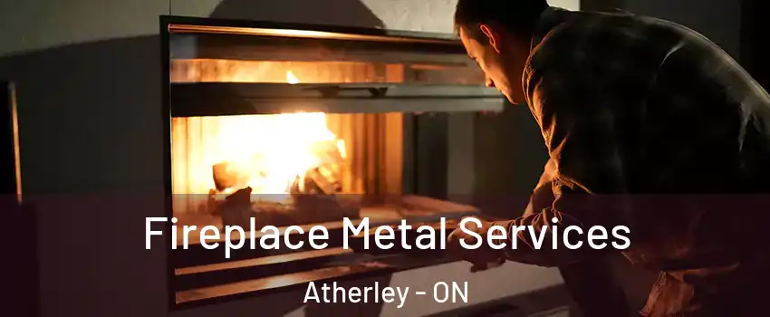  Fireplace Metal Services Atherley - ON