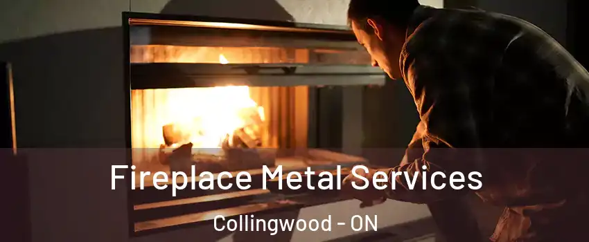  Fireplace Metal Services Collingwood - ON