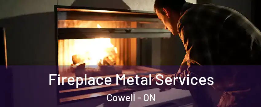  Fireplace Metal Services Cowell - ON