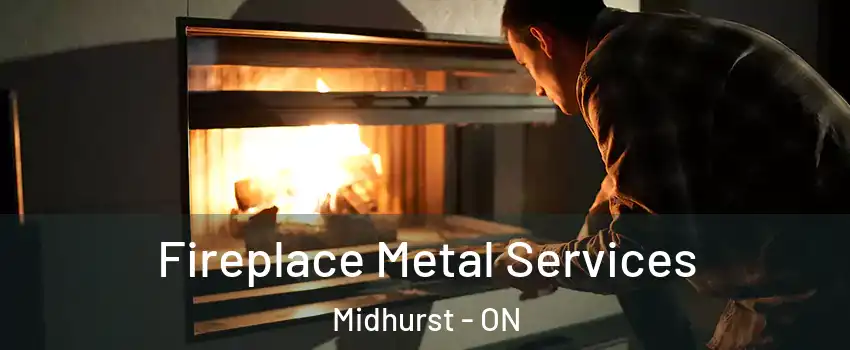 Fireplace Metal Services Midhurst - ON