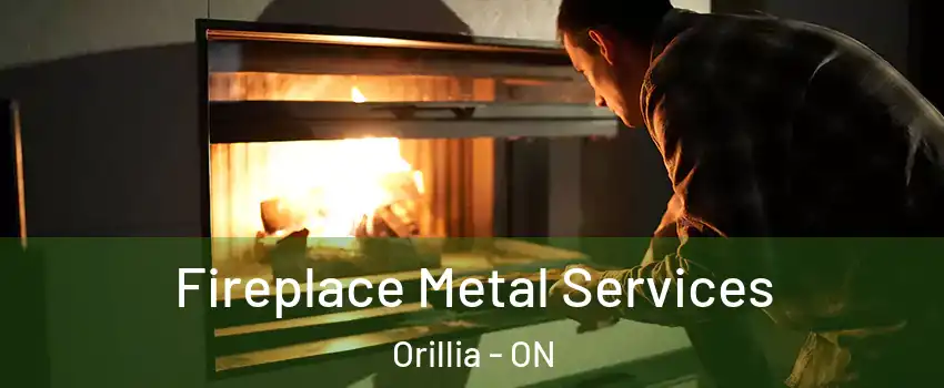 Fireplace Metal Services Orillia - ON