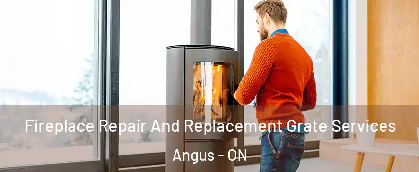  Fireplace Repair And Replacement Grate Services Angus - ON
