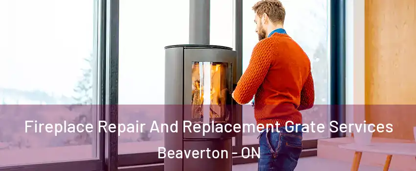 Fireplace Repair And Replacement Grate Services Beaverton - ON