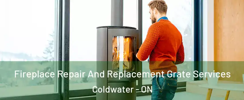 Fireplace Repair And Replacement Grate Services Coldwater - ON