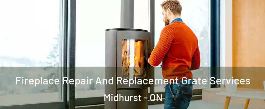  Fireplace Repair And Replacement Grate Services Midhurst - ON