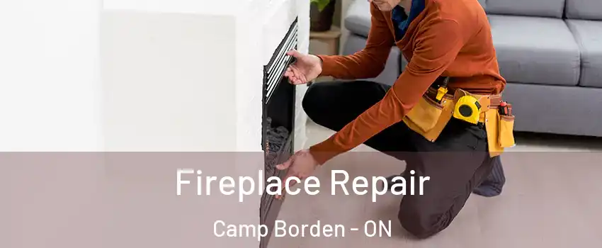  Fireplace Repair Camp Borden - ON