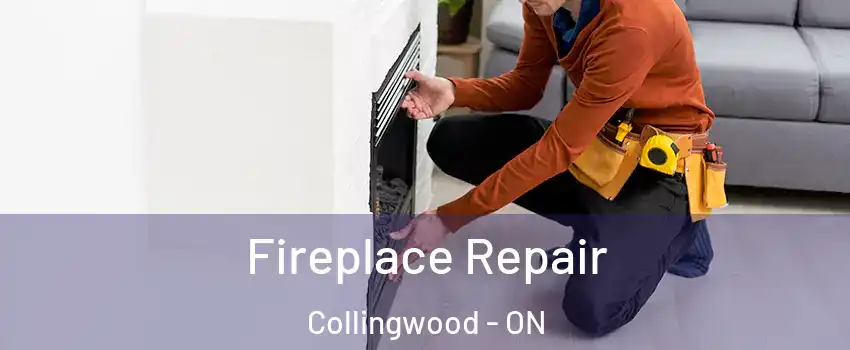 Fireplace Repair Collingwood - ON