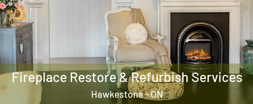 Fireplace Restore & Refurbish Services Hawkestone - ON