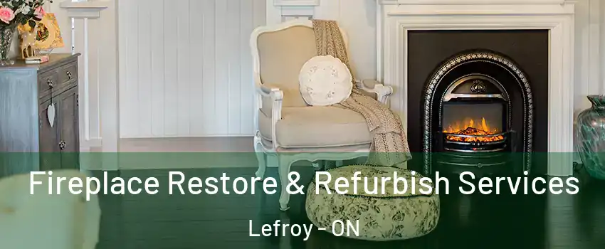 Fireplace Restore & Refurbish Services Lefroy - ON