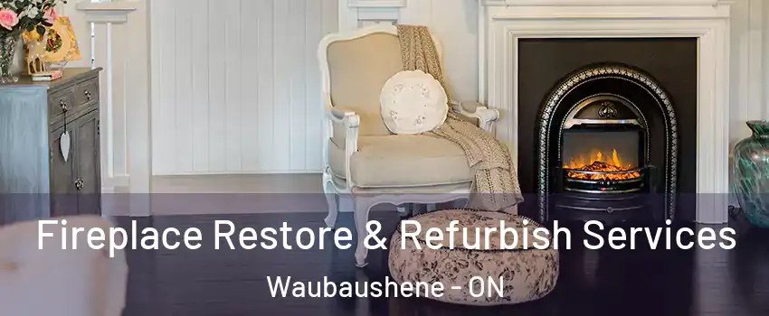  Fireplace Restore & Refurbish Services Waubaushene - ON