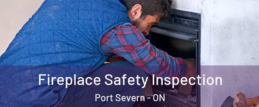  Fireplace Safety Inspection Port Severn - ON