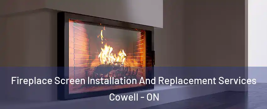  Fireplace Screen Installation And Replacement Services Cowell - ON